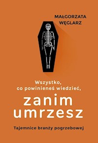 Wszystko co powinieneś wiedzieć, zanim umrzesz - Małgorzata Węglarz - książka