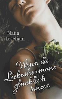 Wenn die Liebeshormone glücklich tanzen - Natia Ioseliani - ebook