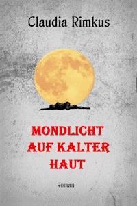 Mondlicht auf kalter Haut - Claudia Rimkus - ebook