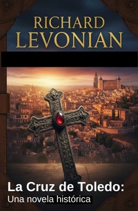La Cruz de Toledo: Una novela histórica - Richard Levonian - ebook