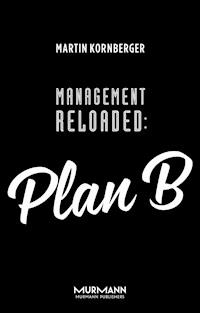 Management Reloaded: Plan B - Martin Kornberger - ebook
