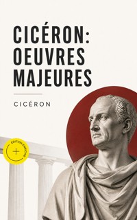 Cicéron: Oeuvres Majeures (Annoté) - Cicéron - ebook