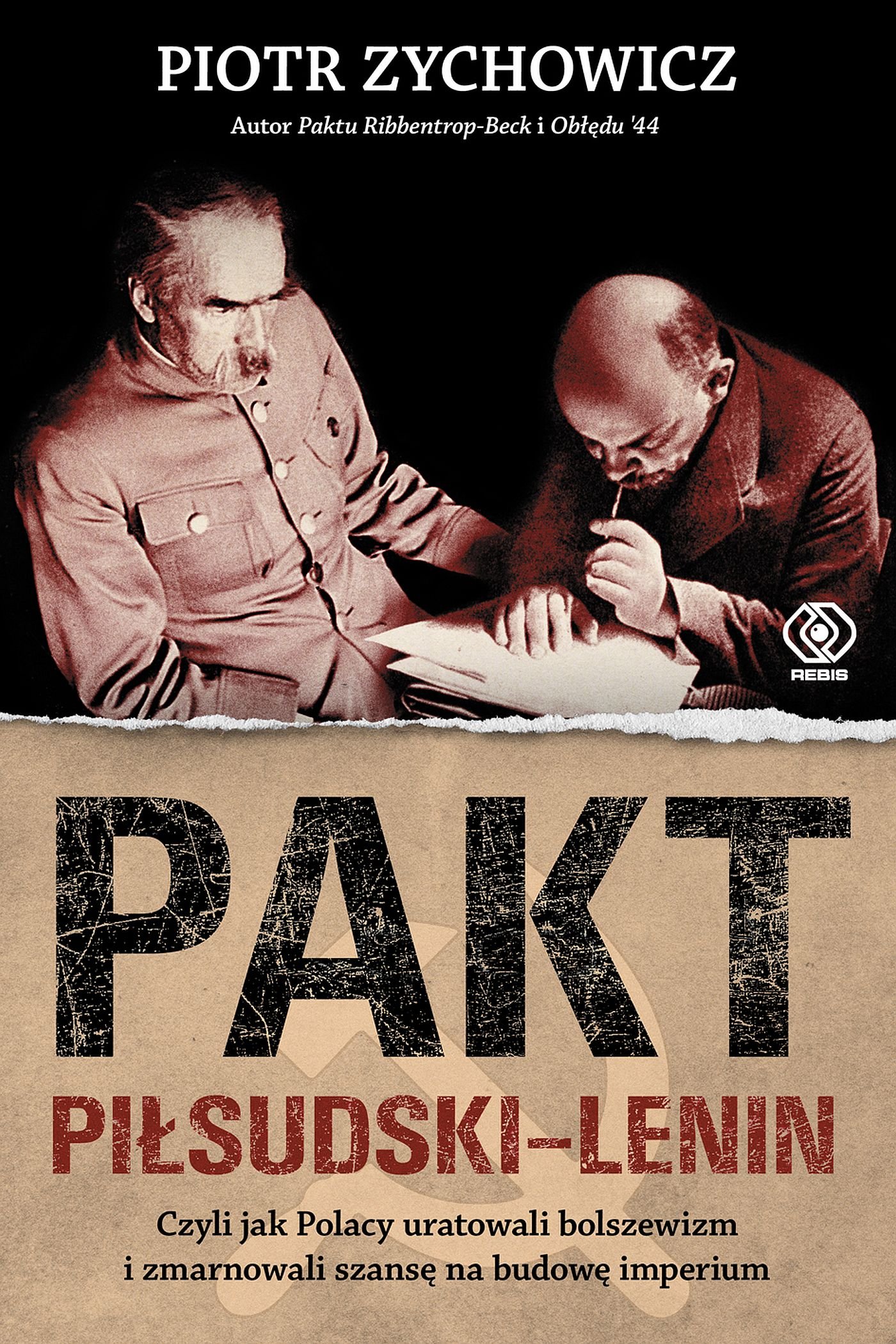Okładka:Pakt Piłsudski-Lenin. Czyli jak Polacy uratowali bolszewizm i zmarnowali szansę na budowę imperium 