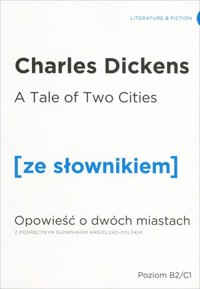 A Tale of Two Cities / Opowieść o dwóch miastach (z podręcznym słownikiem angielsko-polskim Poziom B2/C1) - Dickens Charles - książka