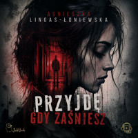 Przyjdę, gdy zaśniesz - Agnieszka Lingas-Łoniewska - ebook + audiobook