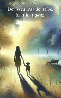 Der Weg war derselbe. Ich nicht ganz. - Gudrun Großbach - ebook