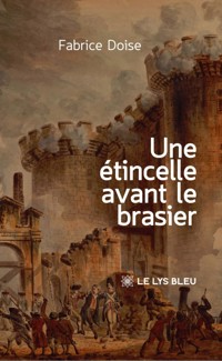 Une étincelle avant le brasier - Fabrice Doise - ebook