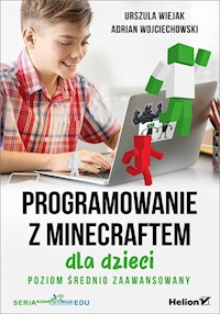 Programowanie z Minecraftem dla dzieci Poziom średnio zaawansowany - Wiejak Urszula, Wojciechowski Adrian - książka