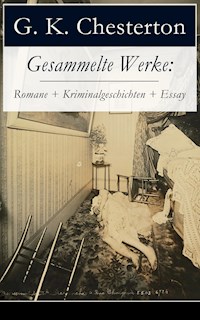 Gesammelte Werke: Romane + Kriminalgeschichten + Essay - Gilbert Keith Chesterton - ebook
