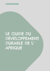 Le Guide du Développement Durable de l' Afrique - Lucien Mouana - ebook