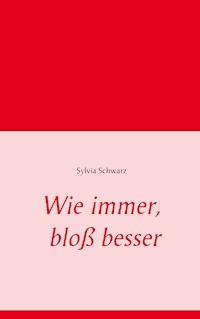 Wie immer, bloß besser - Sylvia Schwarz - ebook
