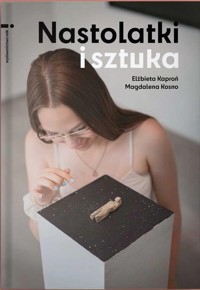Nastolatki i sztuka - Kaproń Elżbieta, Kosno Magdalena - książka