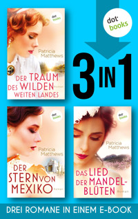 Der Traum des wilden, weites Landes & Der Stern von Mexiko & Das Lied der Mandelblüten - Patricia Matthews - ebook