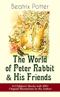 The World of Peter Rabbit & His Friends: 14 Children's Books with 450+ Original Illustrations by the Author - Beatrix Potter - ebook