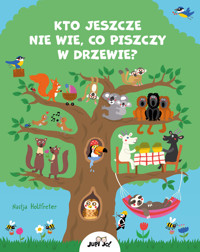 Kto jeszcze nie wie, co piszczy w drzewie? - Nastja Holtfreter - książka