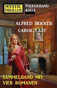 Mystic Thriller Viererband 4003 - Vier Romane in einem Band! - Alfred Bekker - ebook