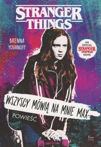 Stranger Things. Wszyscy mówią na mnie Max - Brenna Yovanoff - książka