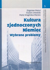 Kultura zjednoczonych Niemiec - Mazur Zbigniew, Orłowski Hubert, Wagińska-Marzec Maria - książka