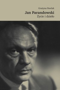 Jan Parandowski. Życie i dzieło - Pawlak Grażyna - ebook + książka