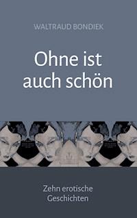 Ohne ist auch schön - Waltraud Bondiek - ebook