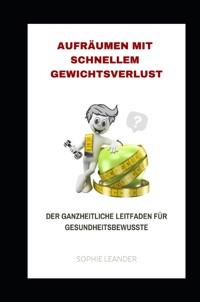 Aufräumen mit schnellem Gewichtsverlust - Sophie Leander - ebook