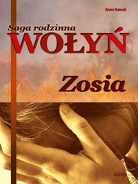 Wołyń Zosia Saga rodzinna Część 1 - Nowak Anna - książka