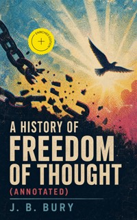 A History of Freedom of Thought (Annotated) - j.b. bury - ebook