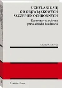 Uchylanie się od obowiązkowych szczepień ochronnych - Czechowicz Sebastian - książka