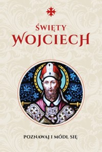 Modlitewnik Św. Wojciech Poznawaj i módl się - Wojtkowiak Justyna - książka