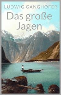 Das große Jagen - Ludwig Ganghofer - ebook