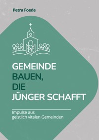 Gemeinde bauen, die Jünger schafft - Petra Foede - ebook
