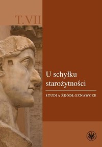 U schyłku starożytności. Studia źródłoznawcze. T. VII -  - książka