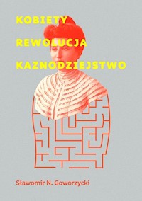 Kobiety Rewolucja Kaznodziejstwo - Goworzycki Sławomir N. - książka