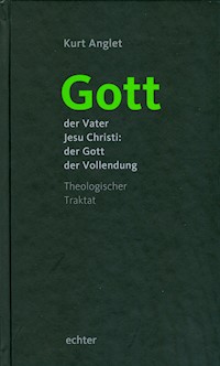 Gott - der Vater Jesu Christi: der Gott der Vollendung - Kurt Anglet - ebook
