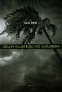 Źródła nacjonalizmu bengalskiego i bangladeskiego - Moroń Marek - książka