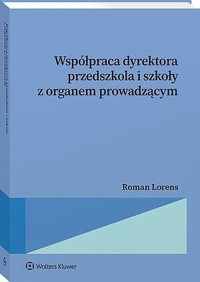 Współpraca dyrektora przedszkola i szkoły z organem prowadzącym - Roman Lorens - książka
