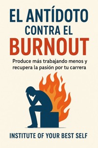 El antídoto contra el burnout - Equipo Institute of Your Best Self - ebook