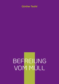 Befreiung vom Müll - Günther Teufel - ebook