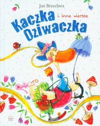 Kaczka Dziwaczka i inne wiersze - Jan Brzechwa - książka