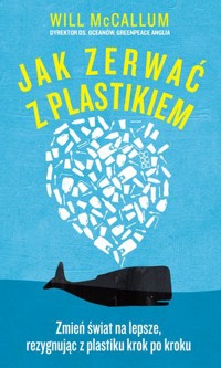 Jak zerwać z plastikiem - Will McCallum - książka