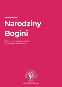Narodziny Bogini - Kobiecy przewodnik po ciąży. Od poczęcia do narodzin. - Róże Dla Amazonki - ebook