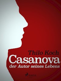 Casanova, der Autor seines Lebens - Thilo Koch - ebook