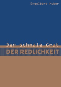Der schmale Grat der Redlichkeit - Engelbert Huber - ebook