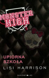 Monster High 1 Upiorna szkoła - Lisi Harrison - książka