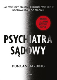 Psychiatra sądowy. Jak psychozy, traumy i choroby psychiczne doprowadzają do zbrodni - Harding Duncan - ebook + książka