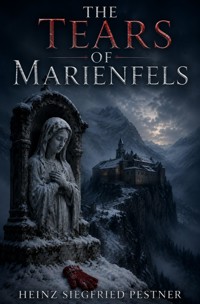 The Tears of Marienfels - Heinz Siegfried Pestner - ebook