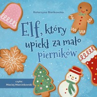 Elf, który upiekł za mało pierników - Katarzyna Bieńkowska - audiobook