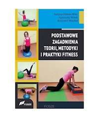 Podstawowe zagadnienia teorii, metodyki i praktyki fitness - Glińska-Wlaź Justyna, Worek Agnieszka, Warchoł Krzysztof - książka