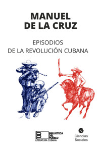 Episodios de la Revolución Cubana - Manuel de la Cruz - ebook