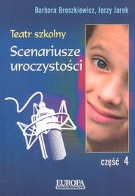 Teatr szkolny. Część 4: scenariusze uroczystości - Barbara Broszkiewicz, Jerzy Jarek - ebook
